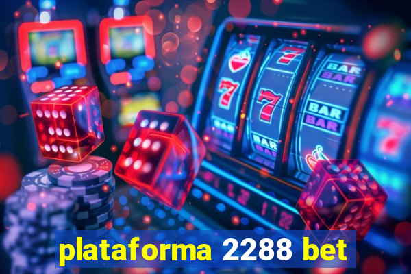 plataforma 2288 bet