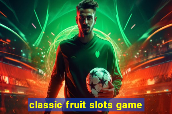 classic fruit slots game