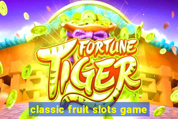 classic fruit slots game