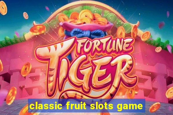 classic fruit slots game