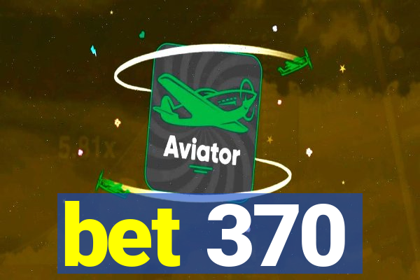 bet 370