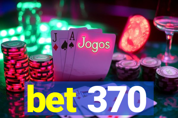 bet 370