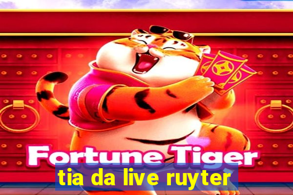 tia da live ruyter