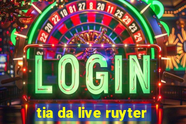 tia da live ruyter