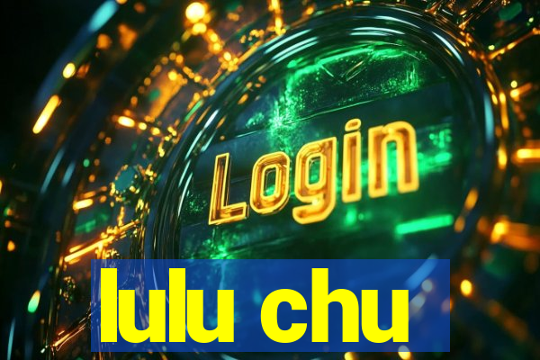 lulu chu