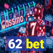 62 bet