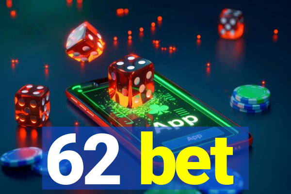 62 bet