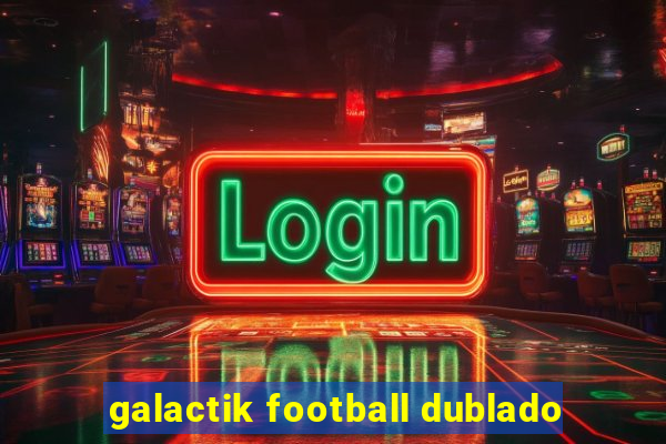 galactik football dublado