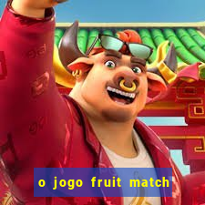 o jogo fruit match paga mesmo