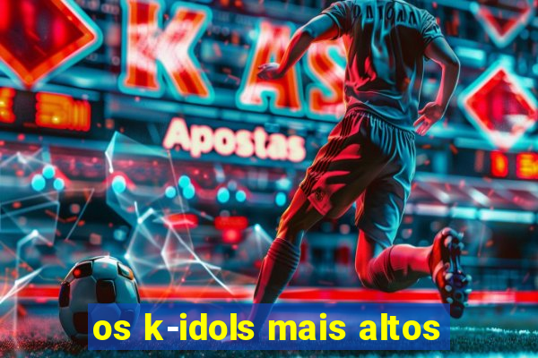 os k-idols mais altos