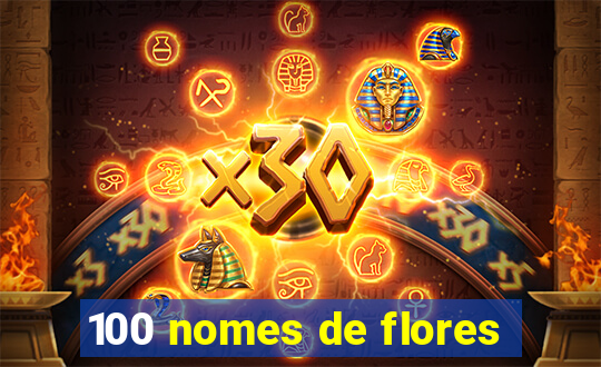 100 nomes de flores