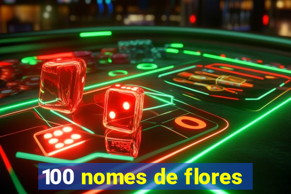 100 nomes de flores