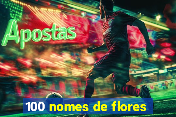 100 nomes de flores