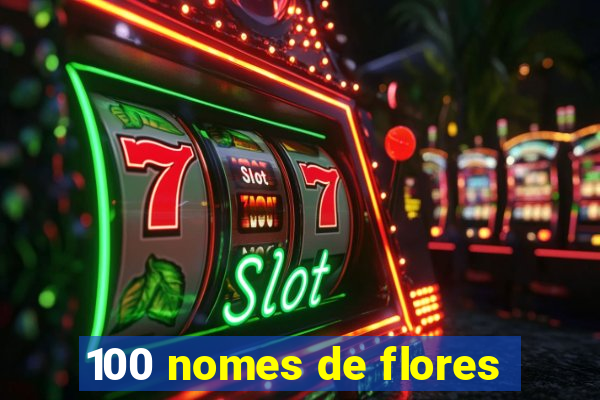 100 nomes de flores