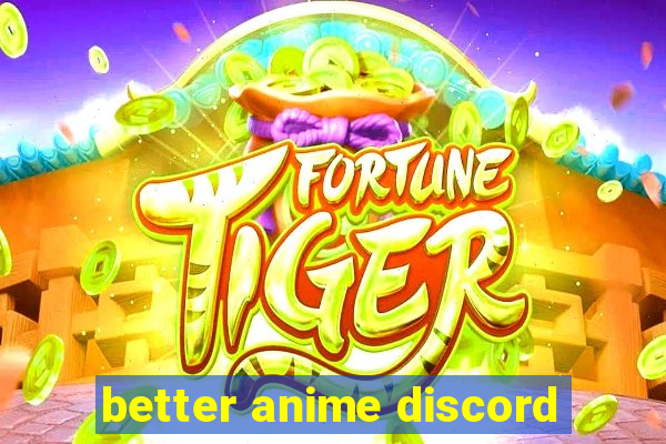 better anime discord