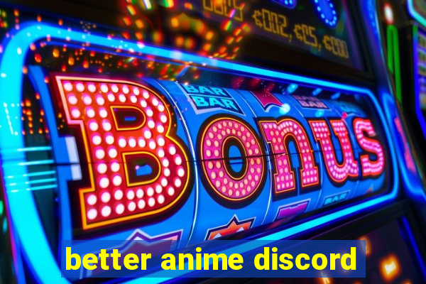 better anime discord