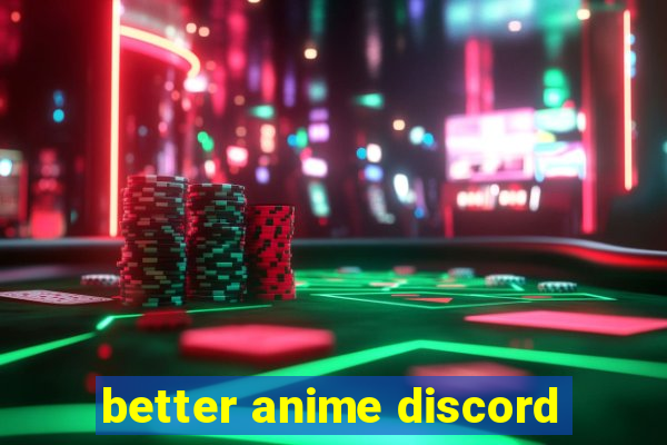 better anime discord