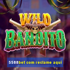 5588bet com reclame aqui