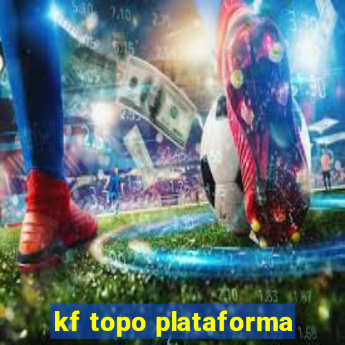 kf topo plataforma