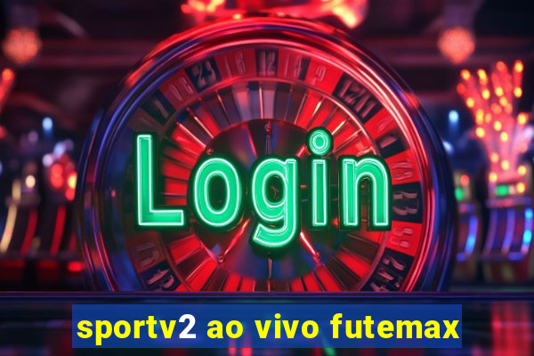 sportv2 ao vivo futemax