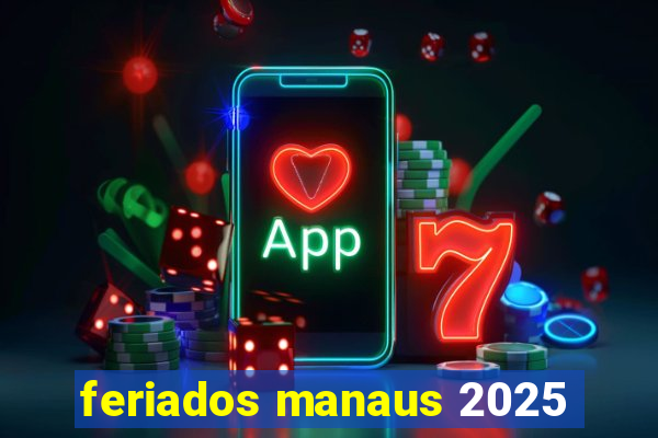 feriados manaus 2025