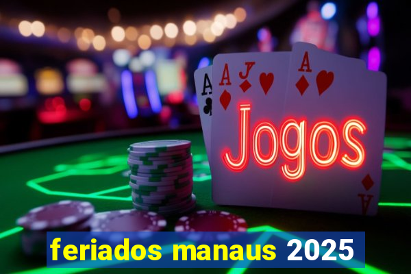 feriados manaus 2025