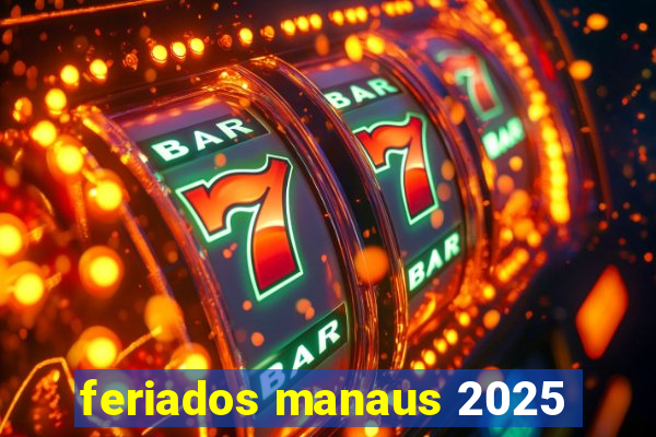 feriados manaus 2025