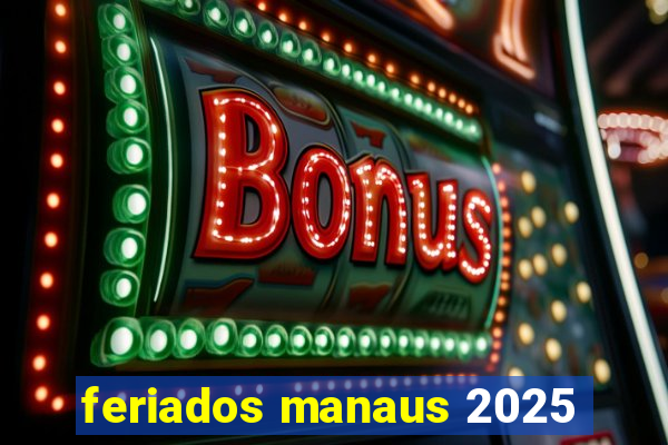 feriados manaus 2025