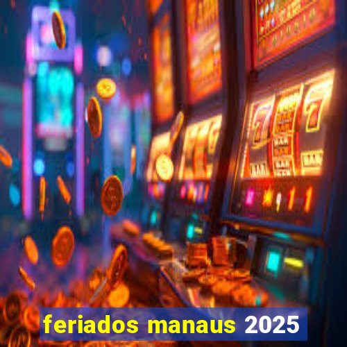 feriados manaus 2025