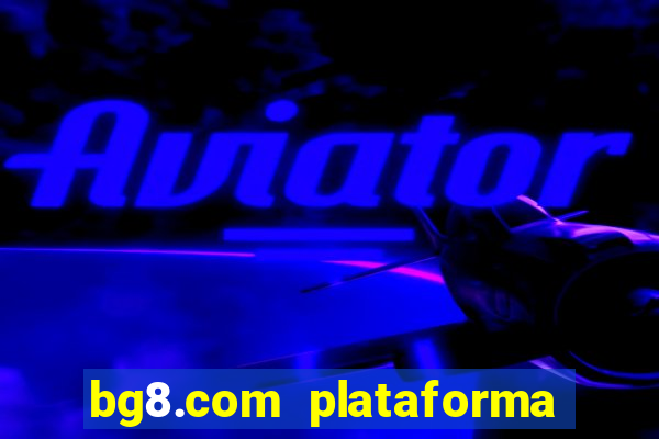 bg8.com plataforma paga mesmo