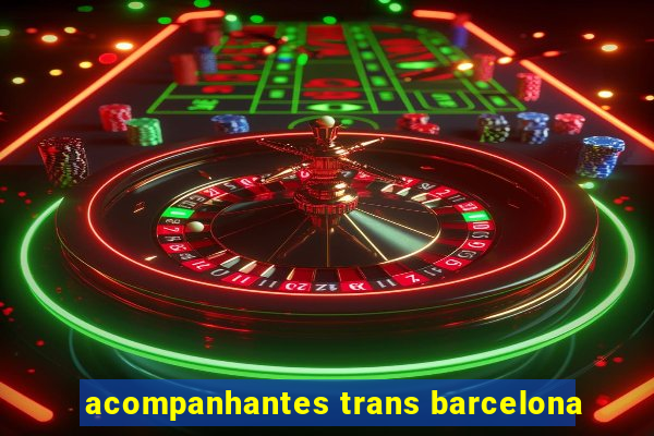 acompanhantes trans barcelona