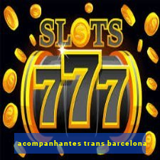 acompanhantes trans barcelona