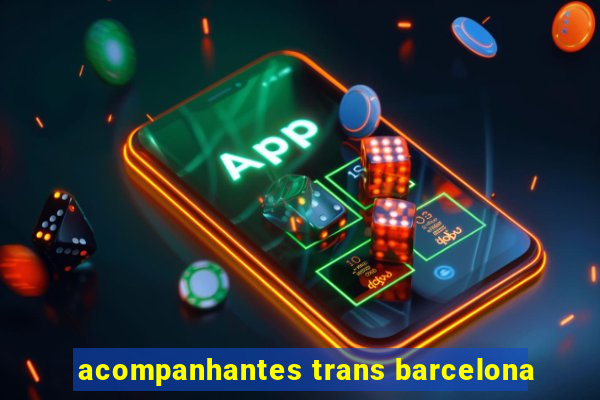 acompanhantes trans barcelona