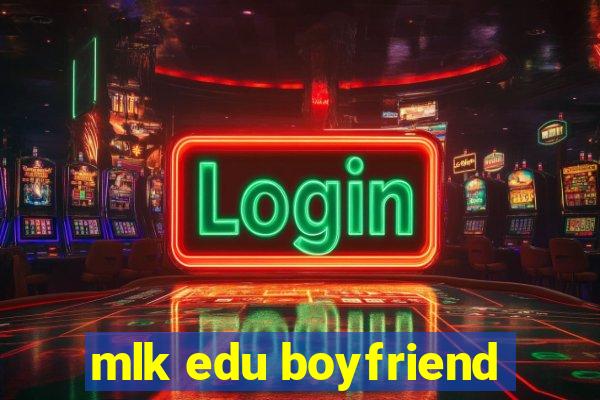 mlk edu boyfriend