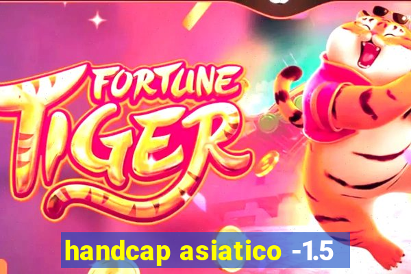 handcap asiatico -1.5