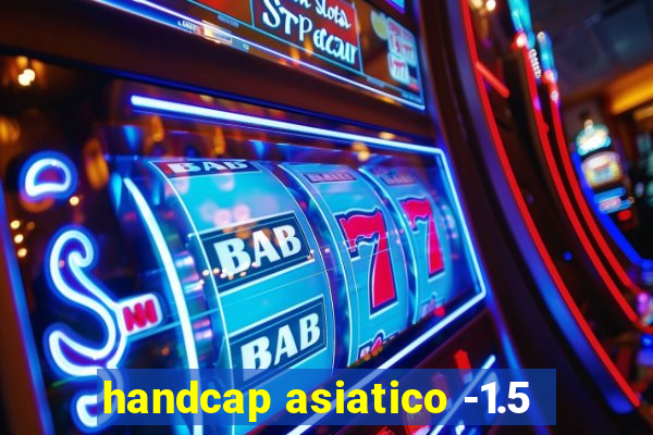 handcap asiatico -1.5