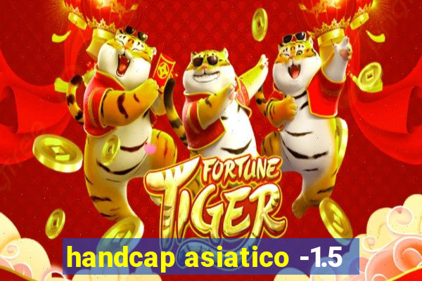 handcap asiatico -1.5