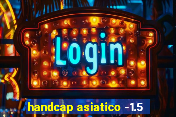 handcap asiatico -1.5