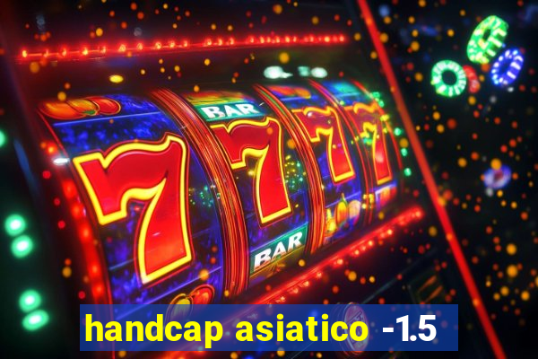 handcap asiatico -1.5