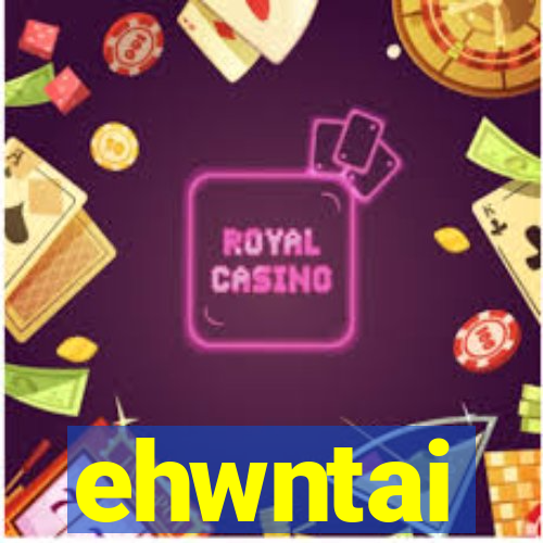 ehwntai