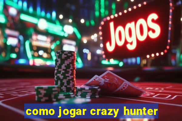 como jogar crazy hunter