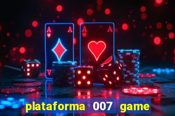 plataforma 007 game é confiável