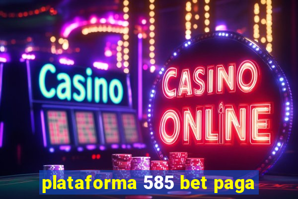 plataforma 585 bet paga