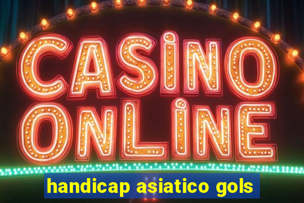 handicap asiatico gols