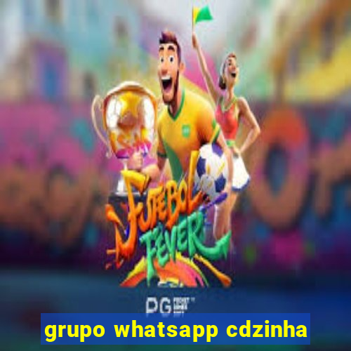 grupo whatsapp cdzinha