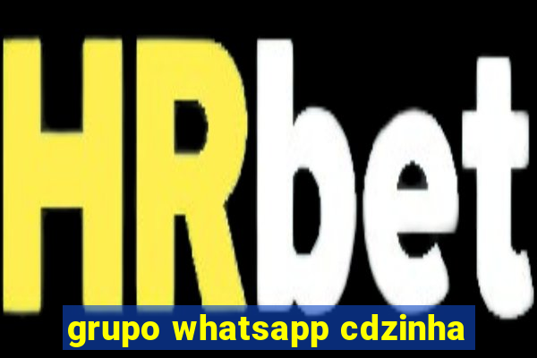 grupo whatsapp cdzinha