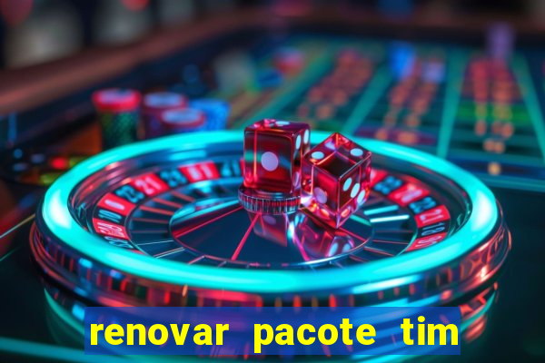 renovar pacote tim beta antes do prazo