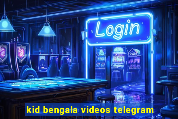 kid bengala videos telegram