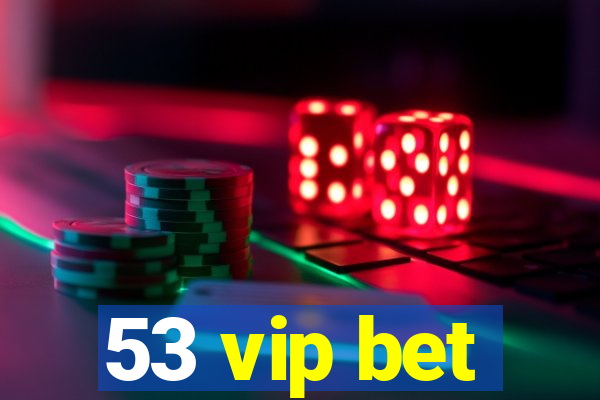 53 vip bet