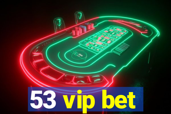 53 vip bet